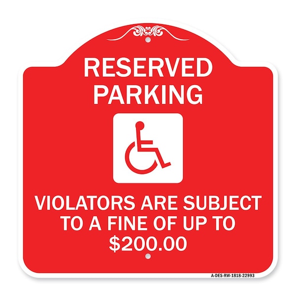 Reserved Parking Violators Are Subject to A Fine of Up to $200 Handicapped Symbol, RW-1818-22993